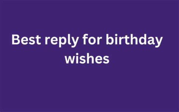 50+ Best Reply To Birthday Wishes & Awesome Way To Thanks Someone The