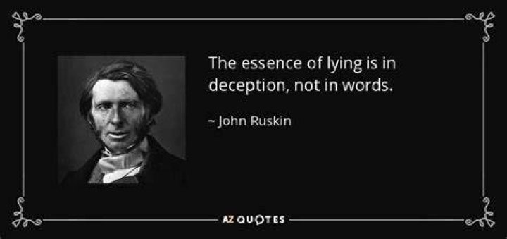 John Ruskin Quote “The essence of lying is in deception, not in words.”